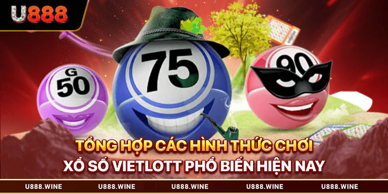 Xổ Số Vietlott - Đánh Thức Vận May Đổi Đời Trong Tầm Tay 2026 Tổng hợp các hình thức chơi xổ số Vietlott phổ biến hiện nay