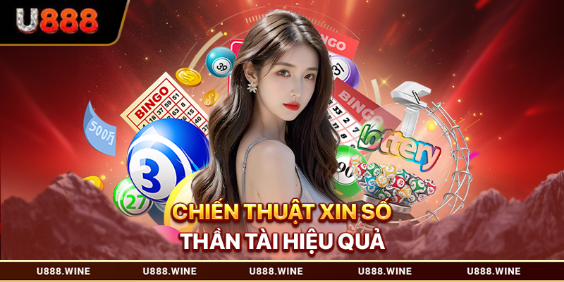Xin Số Thần Tài - Phương Pháp Chọn Lựa Khoa Học Cho Bạn 2026 Chiến thuật xin số thần tài hiệu quả