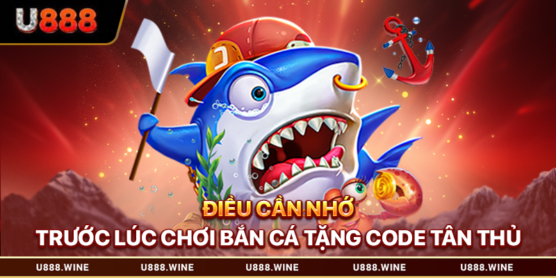 Bắn Cá Tặng Code Tân Thủ - Nhận Ưu Đãi Hấp Dẫn T1.2026 Điều cần nhớ trước lúc chơi bắn cá tặng code tân thủ
